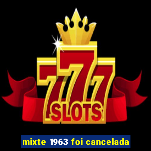 mixte 1963 foi cancelada